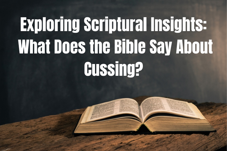 Exploring Scriptural Insights: What Does the Bible Say About Cussing?