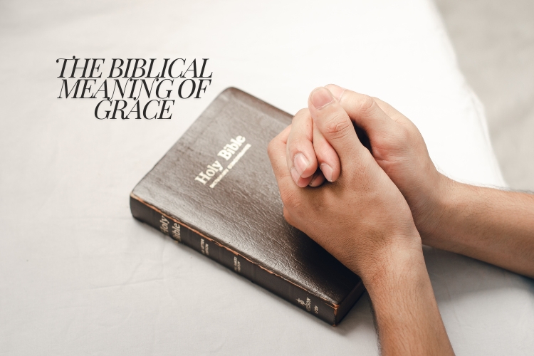 The Biblical Meaning of Grace